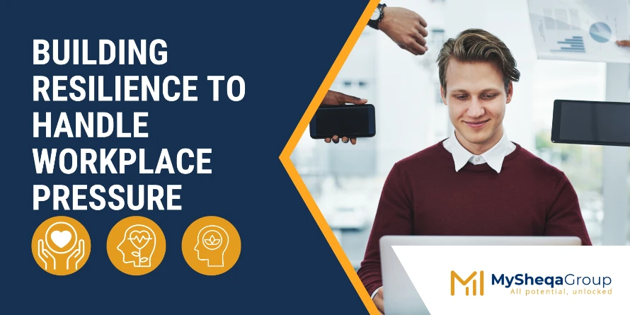 Building Resilience to Handle Workplace Pressure